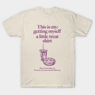 Getting Myself a Little Treat T-Shirt